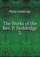 The Works of the Rev. P. Doddridge. 3, Doddridge Philip 