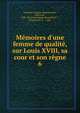 M?moires d'une femme de qualit?, sur Louis XVIII, sa cour et son r?gne, Lamothe-Langon, Etienne L?on, baron de, 1786-1864,Une femme de qualit?,O..., Csse Du,Du O..., Csse 
