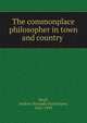 The commonplace philosopher in town and country, Boyd, Andrew Kennedy Hutchinson, 1825-1899 