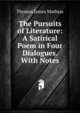 The Pursuits of Literature: A Satirical Poem in Four Dialogues. With Notes, Thomas James Mathias 