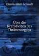 Uber die Krankheiten des Thranenorgans, Johann Adam Schmidt 