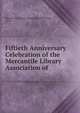 Fiftieth Anniversary Celebration of the Mercantile Library Association of ., Mercantile Library Association (New York , N.Y.) 