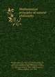 Mathematical principles of natural philosophy. 3, Newton, Isaac, Sir, 1642-1727,Newton, Isaac, Sir, 1642-1727. Optics. 1955,Huygens, Christiaan, 1629-1695. Treatise on light. 1955,Motte, Andrew, d. 1730,Cajori, Florian, 1859-1930,Thompson, Silvanus Phillips, 1851-1916 