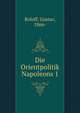Die Orientpolitik Napoleons 1., Roloff, Gustav, 1866- 