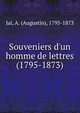 Souveniers d'un homme de lettres (1795-1873), Jal, A. (Augustin), 1795-1873 