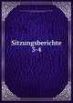 Sitzungsberichte. 3-4, Bayerische Akademie der Wissenschaften Mathematisch -naturwissenschaftliche Klasse, Bayerische Akademie der Wissenschaften 