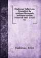 ?tudes sur Colbert, ou Exposition du syst?me d'?conomie politique suivi en France de 1661 ? 1683, Joubleau, F?lix 