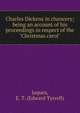 Charles Dickens in chancery; being an account of his proceedings in respect of the "Christmas carol", Jaques, E. T. (Edward Tyrrell) 