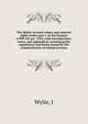 The duties on land values and mineral rights under part I. of the Finance (1909-10) act, 1910, with introductions, notes, and appendices containing the regulations and forms issued by the commissioners of inland revenue, J. Wylie 