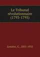 Le Tribunal revolutionnaire (1793-1795), Lenotre, G., 1855-1935 
