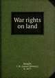 War rights on land, Spaight, J. M. (James Molony), b. 1877 