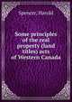 Some principles of the real property (land titles) acts of Western Canada, Spencer, Harold 