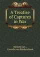 A Treatise of Captures in War, Richard Lee , Cornelis van Bijnkershoek 