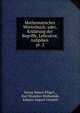 Mathematisches Wrterbuch; oder, Erklrung der Begriffe, Lehrstze, Aufgaben .. pt. 2, Georg Simon Kl?gel , Karl Brandon Mollweide, Johann August Grunert 