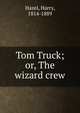 Tom Truck; or, The wizard crew, Hazel, Harry, 1814-1889 