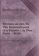 Rhymes on Art; Or, The Remonstrance of a Painter:: In Two Parts. : With ., Martin Archer Shee 