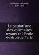 Le patriotisme des volontaires royaux de l'Ecole de droit de Paris, Guillemin, Alexandre, 1789-1872 
