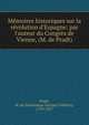 M?moires historiques sur la r?volution d'Espagne; par l'auteur du Congr?s de Vienne, (M. de Pradt), Pradt, M. de (Dominique Georges Fre?de?ric), 1759-1837 