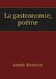 La gastronomie, poeme, Joseph Berchoux 