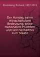 Der Handel; seine wirtschaftliche Bedeutung, seine nationalen Pflichten und sein Verh?ltnis zum Staate, Ehrenberg, Richard, 1857-1921 