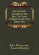 Socinianism Brought to the Test, Or, Jesus Christ Proved to be Either the ., Macgowan, J. (John), d. 1922 