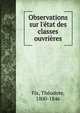 Observations sur l'?tat des classes ouvri?res, Fix, Th?odore, 1800-1846 