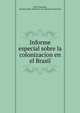 Informe especial sobre la colonizacion en el Brasil, Hevia Riquelme, Anselmo,Chile. Ministerio de relaciones exteriores 