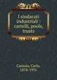 I sindacati industriali : cartelli, pools, trusts, Cassola, Carlo, 1878-1931 