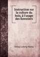 Instruction sur la culture du bois, ? l'usage des forestiers, Georg Ludwig Hartig 