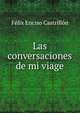 Las conversaciones de mi viage, Felix Enciso Castrillon 