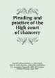 Pleading and practice of the High court of chancery, John M. Gould 