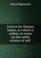 Letters for literary ladies, to which is added, an essay on the noble science of self ., Edgeworth Maria 
