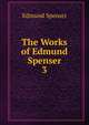 The Works of Edmund Spenser. 3, Spenser Edmund 