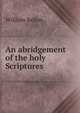 An abridgement of the holy Scriptures, William Sellon 
