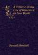 A Treatise on the Law of Insurance: In Four Books ., Samuel Marshall 