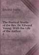 The Poetical Works of the Rev. Dr. Edward Young: With the Life of the Author. 2, Edward Young 