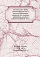 Dictionnaire de la conversation et de la lecture inventaire raisonne? des notions ge?ne?rales les plus indispensables a? tous, Duckett, William, 1804-1863, [from old catalog] ed 