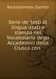 Serie de' testi di lingua usati a stampa nel Vocabolario degli Accademici della Crusca con ., Gamba Bartolommeo 