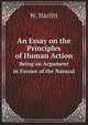 An Essay on the Principles of Human Action. Being an Argument in Favour of the Natural, W. Hazlitt 