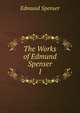 The Works of Edmund Spenser. 1, Spenser Edmund 