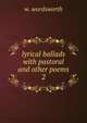 lyrical ballads with pastoral and other poems. 2, W. Wordsworth 