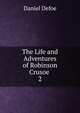 The Life and Adventures of Robinson Crusoe .. 2, Daniel Defoe 