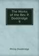The Works of the Rev. P. Doddridge. 9, Doddridge Philip 