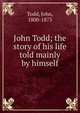 John Todd; the story of his life told mainly by himself, Todd, John, 1800-1873 