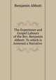 The Experience and Gospel Labours of the Rev. Benjamin Abbott: To which is Annexed a Narrative ., Benjamin Abbott 