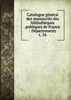Catalogue gnral des manuscrits des bibliothques publiques de France : Dpartements. t. 34, France. Minist?re de l'instruction publique,France. Minist?re de l'?ducation nationale,Direction des biblioth?ques de France,France. Direction du livre,France. Direction du livre et de la lecture,Robert, Ulysse, 1845-1903 