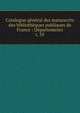 Catalogue gnral des manuscrits des bibliothques publiques de France : Dpartements. t. 35, France. Minist?re de l'instruction publique,France. Minist?re de l'?ducation nationale,Direction des biblioth?ques de France,France. Direction du livre,France. Direction du livre et de la lecture,Robert, Ulysse, 1845-1903 