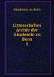 Litterarisches Archiv der Akademie zu Bern.. 1, Akademie zu Bern 