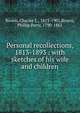 Personal recollections, 1813-1893 : with sketches of his wife and children, Brown, Charles E., 1813-1901,Brown, Phillip Perry, 1790-1862 