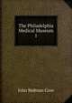 The Philadelphia Medical Museum. 1, John Redman Coxe 